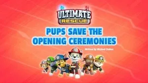 Ultimate Rescue: Pups Save the Opening Ceremonies