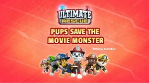 Ultimate Rescue: Pups Save the Movie Monster!